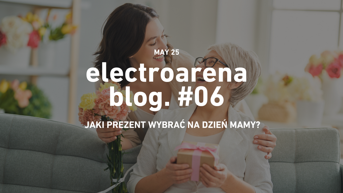 Jaki prezent wybrać na Dzień Mamy? Najlepsze pomysły na technologiczne prezenty